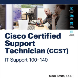 Cisco Certified Support Technician (CCST) IT Support - 100-140 Official Cert Guide